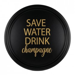 Rund bricka Save water Drink Champagne, svart bricka med guldfärgad text