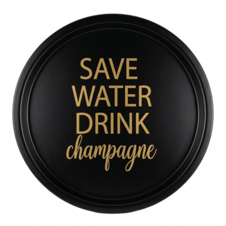 Rund bricka Save water Drink Champagne, svart bricka med guldfärgad text
