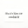 Trätavla "Always kiss me goodnight"